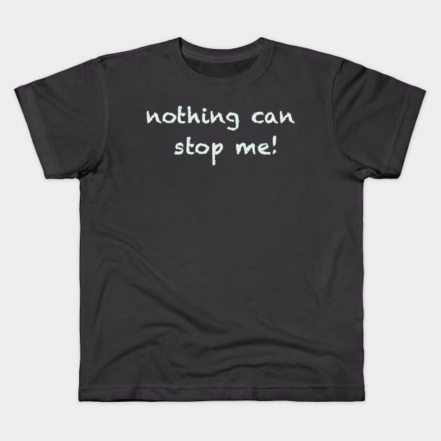 nothing can stop me Kids T-Shirt by FoolDesign